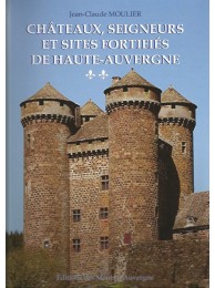Châteaux, seigneurs et sites fortifiés de Haute-Auvergne - Tome 2